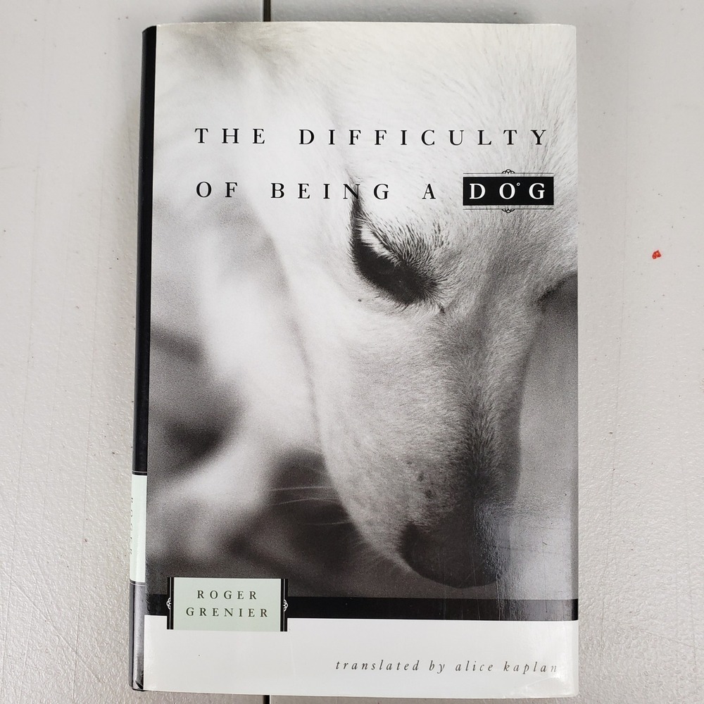 The Difficulty of Being a Dog Roger Grenier Hardcover 2000 University of Chicago